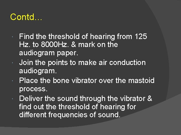 Contd… Find the threshold of hearing from 125 Hz. to 8000 Hz. & mark