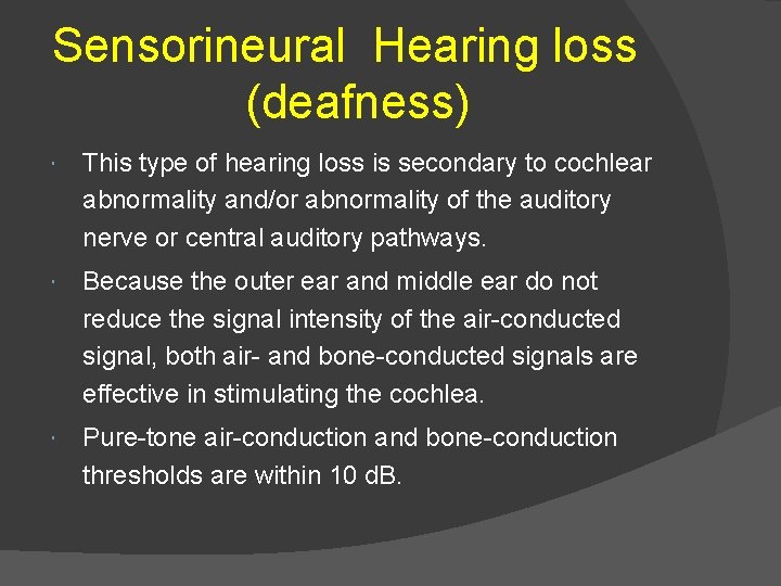 Sensorineural Hearing loss (deafness) This type of hearing loss is secondary to cochlear abnormality