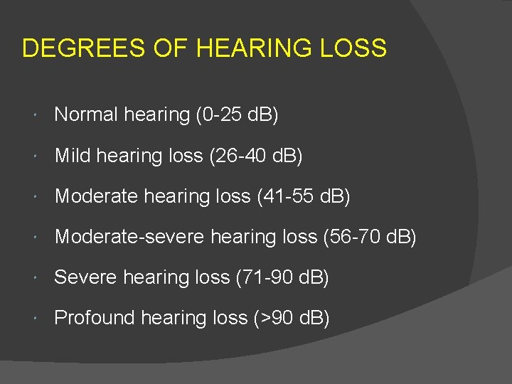 DEGREES OF HEARING LOSS Normal hearing (0 -25 d. B) Mild hearing loss (26