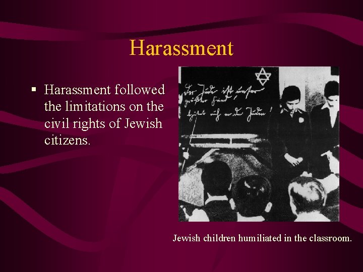 Harassment § Harassment followed the limitations on the civil rights of Jewish citizens. Jewish