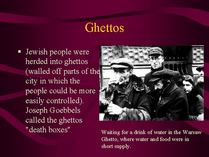 Ghettos § Jewish people were herded into ghettos (walled off parts of the city
