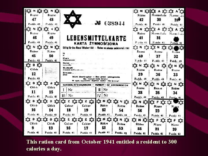 This ration card from October 1941 entitled a resident to 300 calories a day.