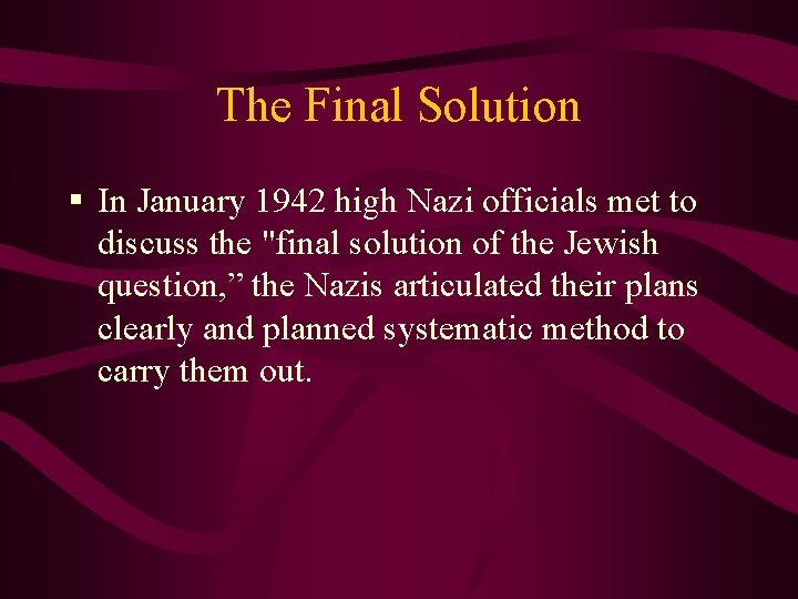 The Final Solution § In January 1942 high Nazi officials met to discuss the