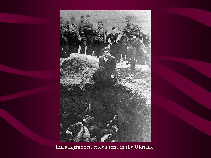 Einsatzgrubben executions in the Ukraine 