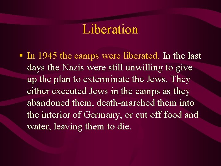 Liberation § In 1945 the camps were liberated. In the last days the Nazis