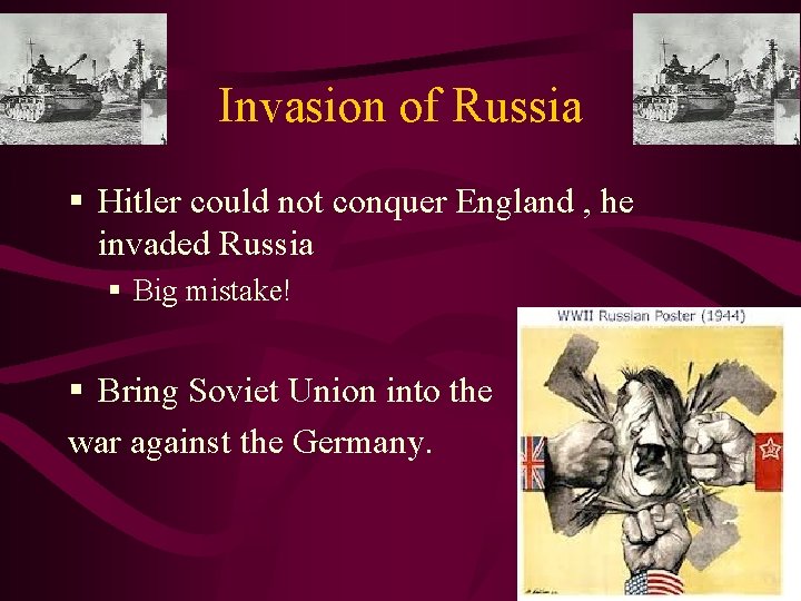 Invasion of Russia § Hitler could not conquer England , he invaded Russia §