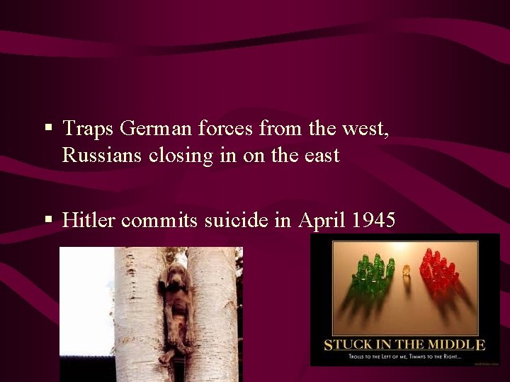§ Traps German forces from the west, Russians closing in on the east §