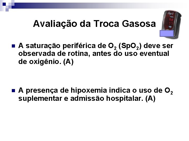 Avaliação da Troca Gasosa n A saturação periférica de O 2 (Sp. O 2)