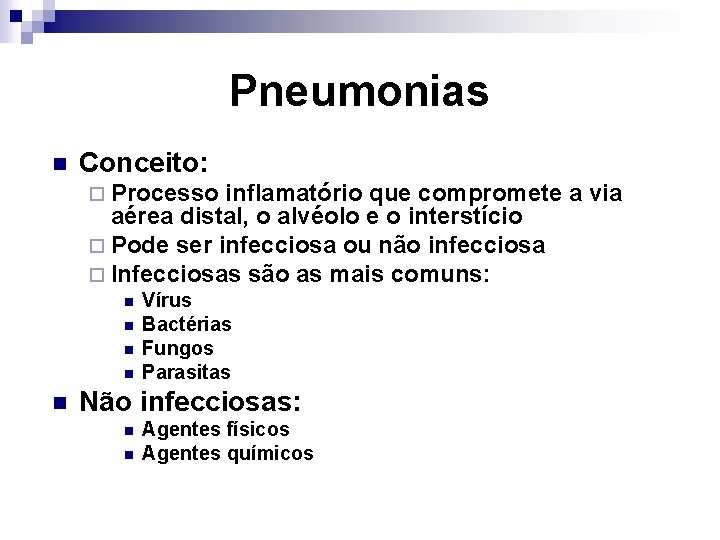 Pneumonias n Conceito: ¨ Processo inflamatório que compromete a via aérea distal, o alvéolo