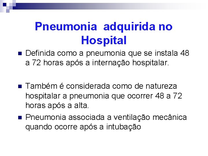 Pneumonia adquirida no Hospital n Definida como a pneumonia que se instala 48 a