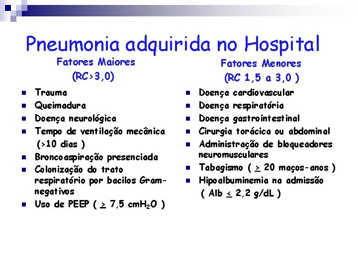 Pneumonia adquirida no Hospital Fatores Maiores (RC>3, 0) n n n n Trauma Queimadura