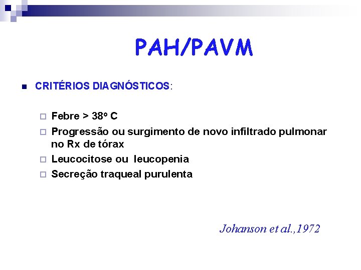 PAH/PAVM n CRITÉRIOS DIAGNÓSTICOS: Febre > 38 o C ¨ Progressão ou surgimento de