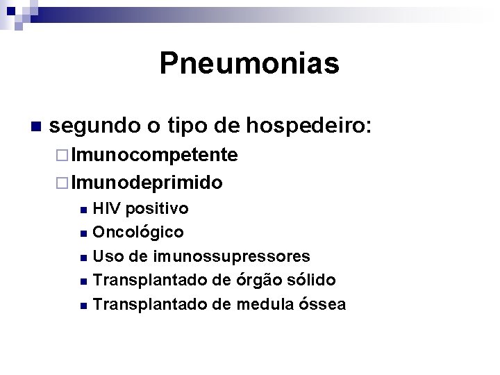 Pneumonias n segundo o tipo de hospedeiro: ¨ Imunocompetente ¨ Imunodeprimido HIV positivo n