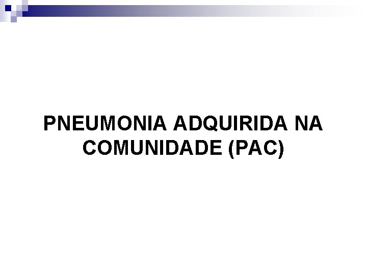 PNEUMONIA ADQUIRIDA NA COMUNIDADE (PAC) 