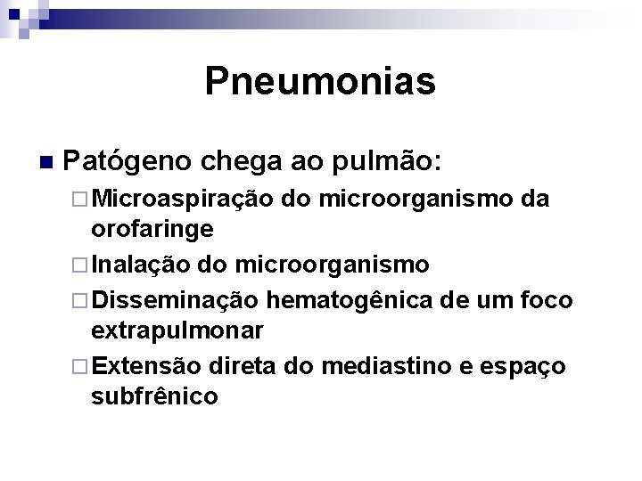 Pneumonias n Patógeno chega ao pulmão: ¨ Microaspiração do microorganismo da orofaringe ¨ Inalação