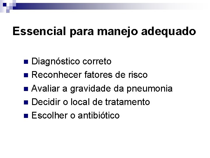 Essencial para manejo adequado Diagnóstico correto n Reconhecer fatores de risco n Avaliar a