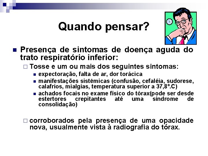 Quando pensar? n Presença de sintomas de doença aguda do trato respiratório inferior: ¨