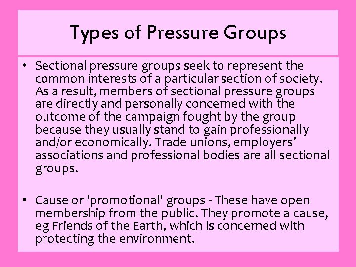 Types of Pressure Groups • Sectional pressure groups seek to represent the common interests