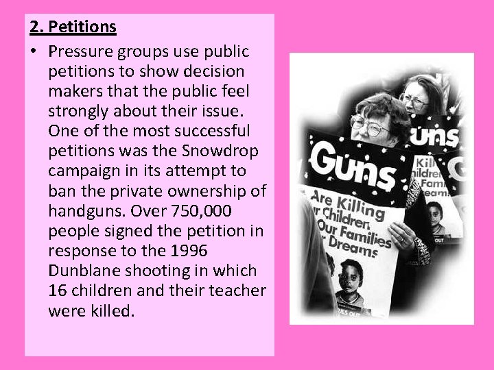 2. Petitions • Pressure groups use public petitions to show decision makers that the