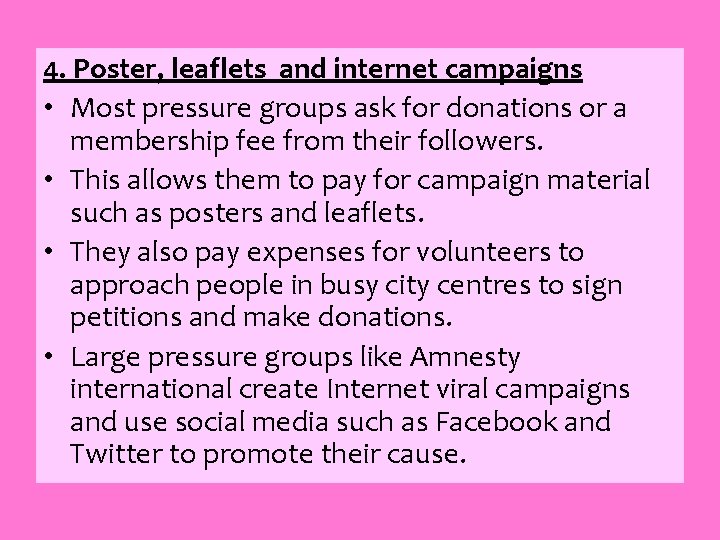 4. Poster, leaflets and internet campaigns • Most pressure groups ask for donations or