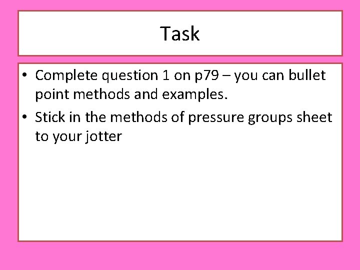 Task • Complete question 1 on p 79 – you can bullet point methods