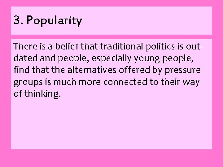 3. Popularity There is a belief that traditional politics is outdated and people, especially