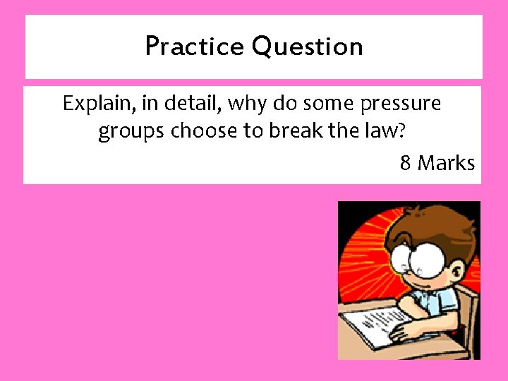 Practice Question Explain, in detail, why do some pressure groups choose to break the