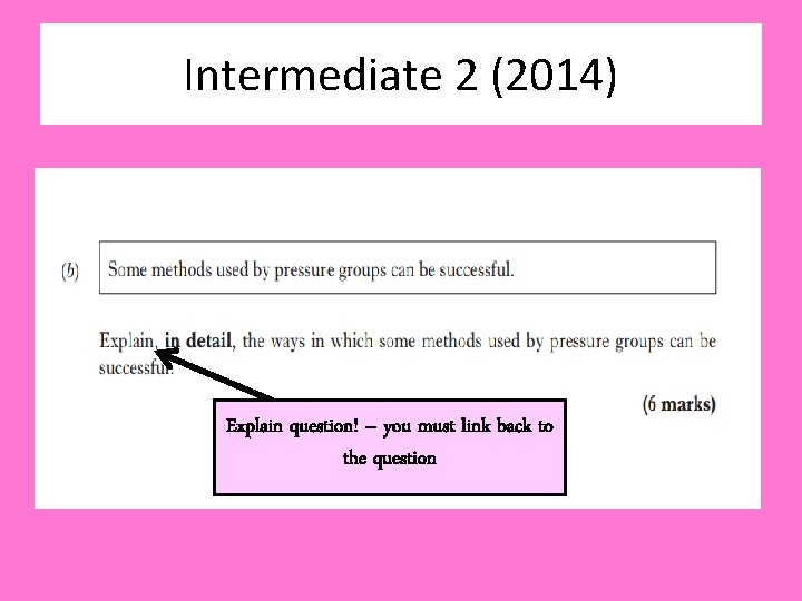 Intermediate 2 (2014) Explain question! – you must link back to the question 