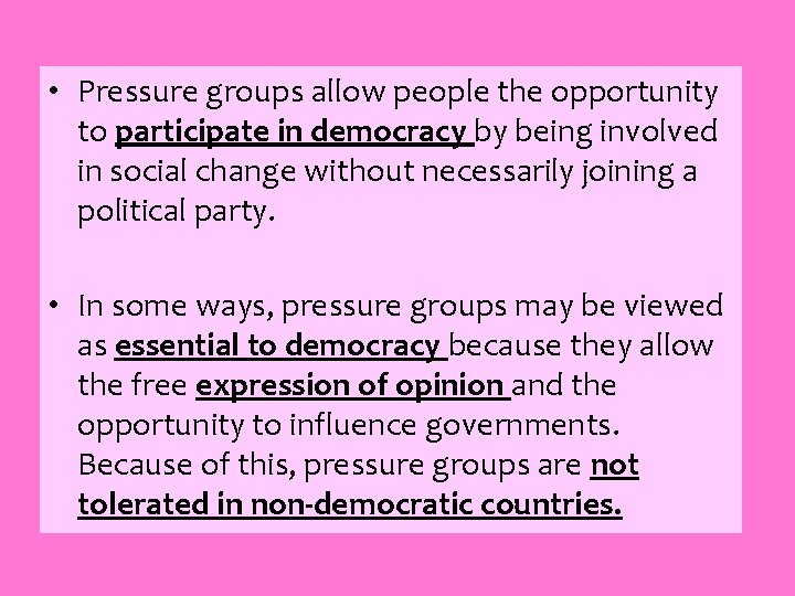  • Pressure groups allow people the opportunity to participate in democracy by being