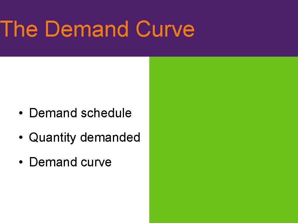 The Demand Curve • Demand schedule • Quantity demanded • Demand curve 