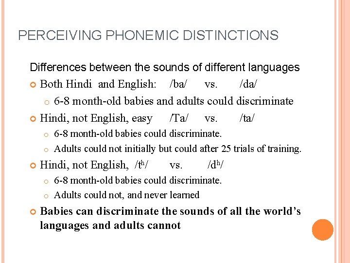 PERCEIVING PHONEMIC DISTINCTIONS Differences between the sounds of different languages Both Hindi and English: