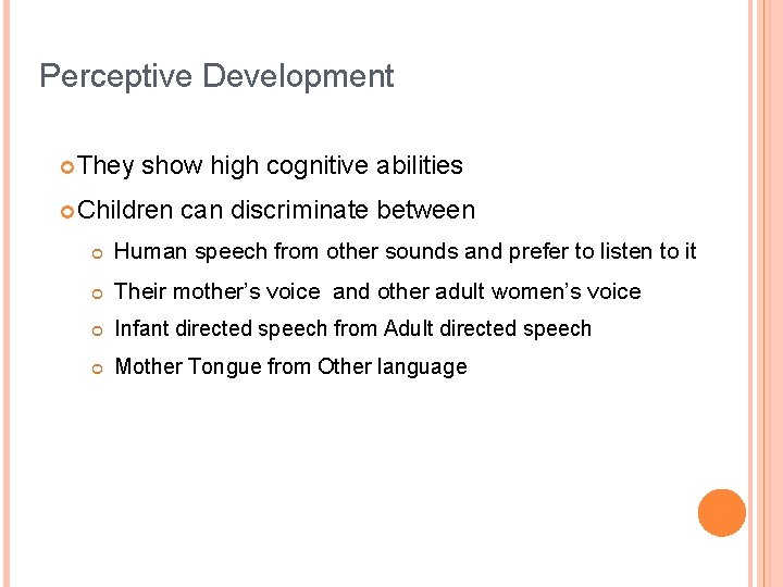 Perceptive Development They show high cognitive abilities Children can discriminate between Human speech from