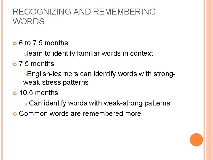 RECOGNIZING AND REMEMBERING WORDS 6 to 7. 5 months olearn to identify familiar words