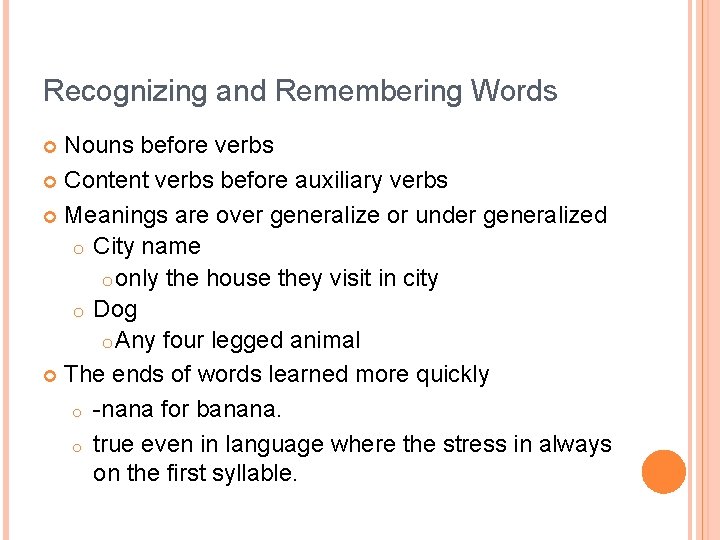 Recognizing and Remembering Words Nouns before verbs Content verbs before auxiliary verbs Meanings are