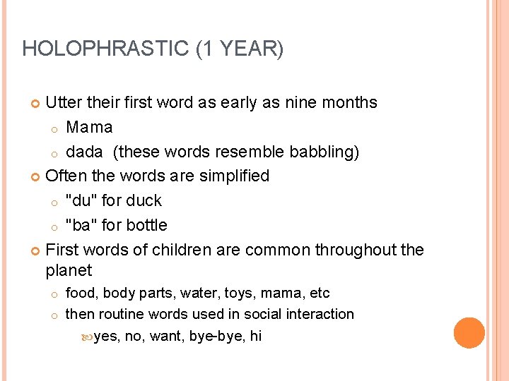 HOLOPHRASTIC (1 YEAR) Utter their first word as early as nine months o Mama