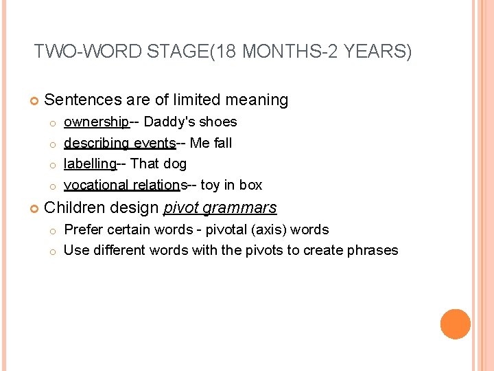 TWO-WORD STAGE(18 MONTHS-2 YEARS) Sentences are of limited meaning ownership-- Daddy's shoes o describing
