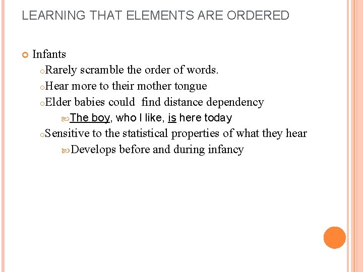 LEARNING THAT ELEMENTS ARE ORDERED Infants o. Rarely scramble the order of words. o.