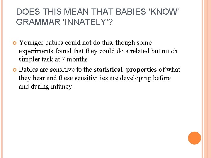 DOES THIS MEAN THAT BABIES ‘KNOW’ GRAMMAR ‘INNATELY’? Younger babies could not do this,