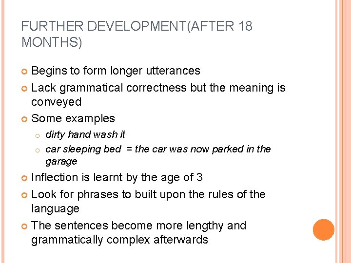 FURTHER DEVELOPMENT(AFTER 18 MONTHS) Begins to form longer utterances Lack grammatical correctness but the