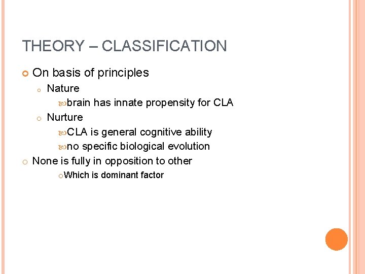 THEORY – CLASSIFICATION On basis of principles Nature brain has innate propensity for CLA