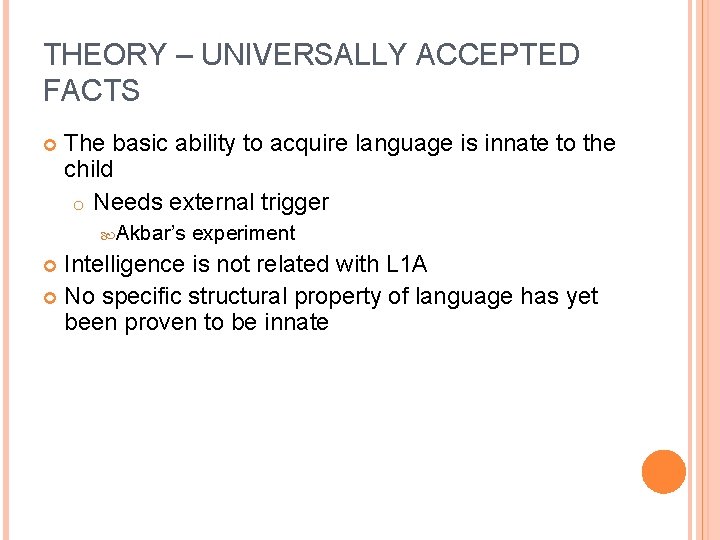 THEORY – UNIVERSALLY ACCEPTED FACTS The basic ability to acquire language is innate to