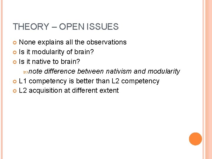 THEORY – OPEN ISSUES None explains all the observations Is it modularity of brain?