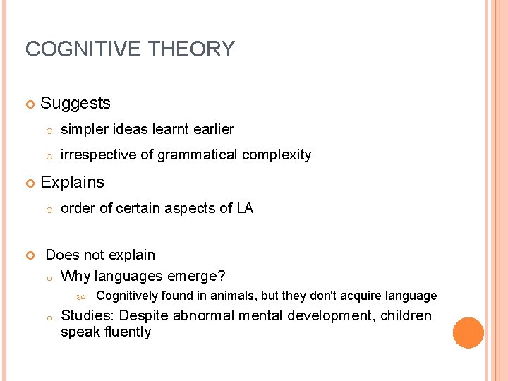 COGNITIVE THEORY Suggests o simpler ideas learnt earlier o irrespective of grammatical complexity Explains