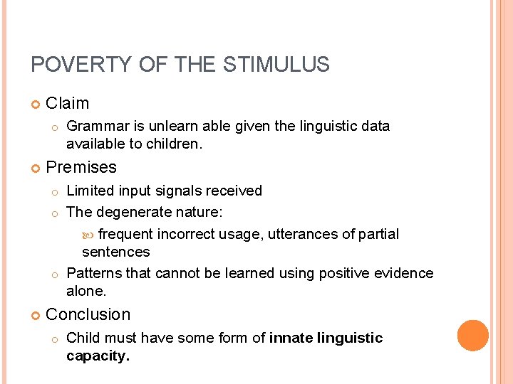 POVERTY OF THE STIMULUS Claim o Grammar is unlearn able given the linguistic data