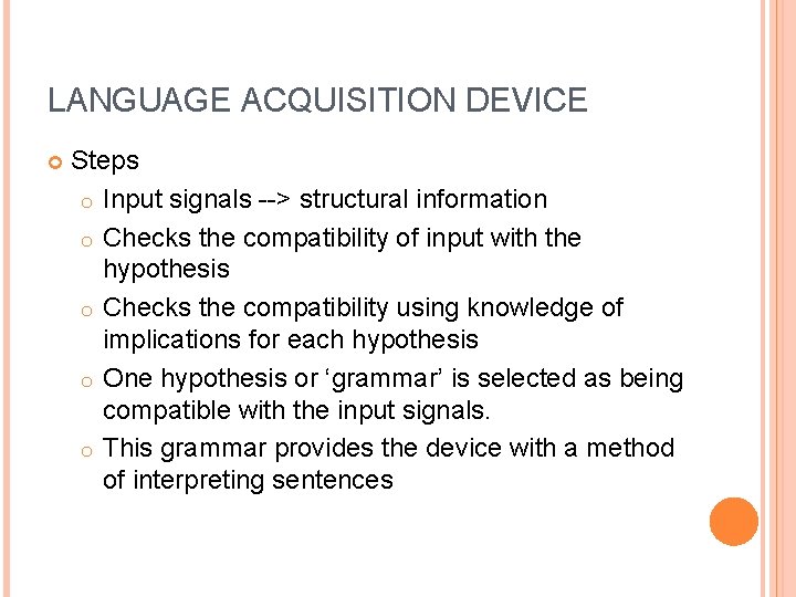 LANGUAGE ACQUISITION DEVICE Steps o Input signals --> structural information o Checks the compatibility