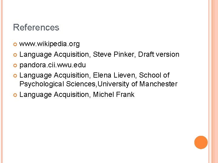 References www. wikipedia. org Language Acquisition, Steve Pinker, Draft version pandora. cii. wwu. edu