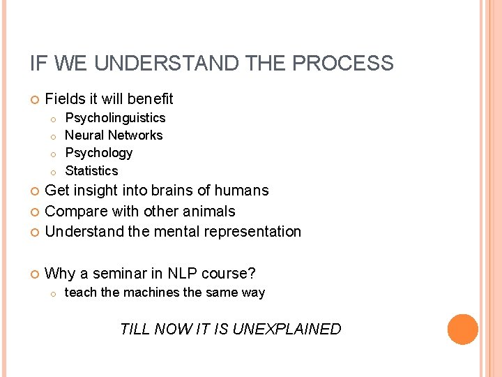 IF WE UNDERSTAND THE PROCESS Fields it will benefit Psycholinguistics o Neural Networks o