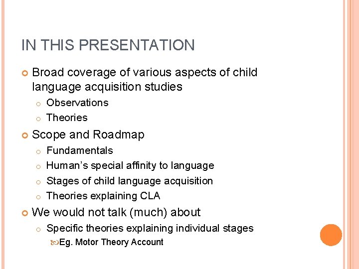 IN THIS PRESENTATION Broad coverage of various aspects of child language acquisition studies Observations