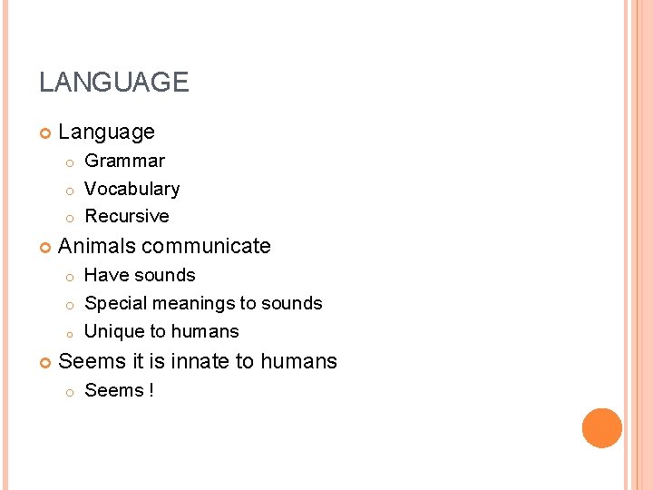 LANGUAGE Language Grammar o Vocabulary o Recursive o Animals communicate Have sounds o Special