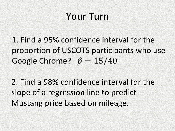 Your Turn 2. Find a 98% confidence interval for the slope of a regression